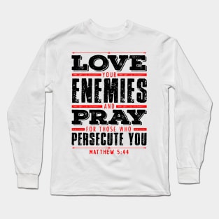 Matthew 5:44 Love Your Enemies Long Sleeve T-Shirt